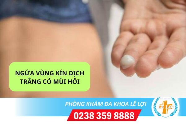 Làm gì khi ngứa vùng kín dịch trắng có mùi hôi?