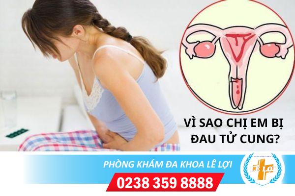 Vì Sao Chị Em Bị Đau Tử Cung