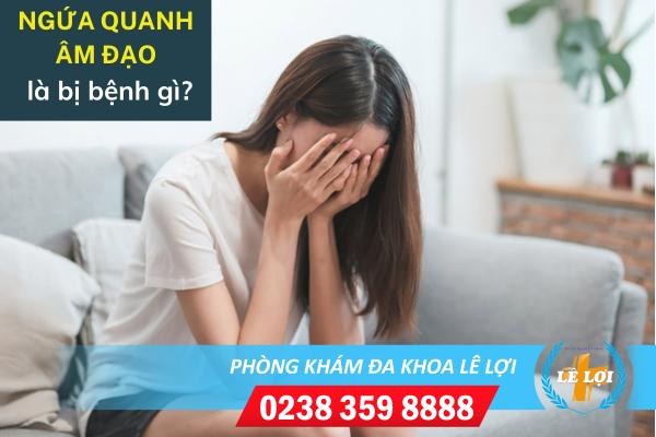 Cần làm gì khi bị ngứa quanh âm đạo?