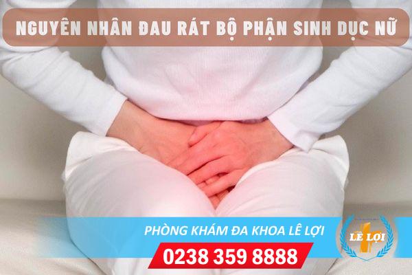 Nguyên nhân gây đau rát bộ phận sinh dục nữ