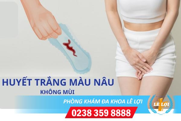 Huyết trắng màu nâu không mùi và những nguyên nhân thường gặp