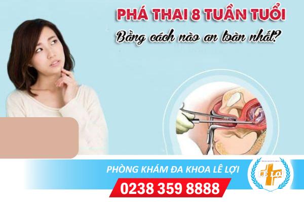 Phá thai 8 tuần an toàn như thế nào?