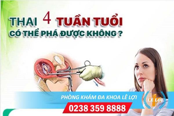 Thai 4 tuần tuổi có phá được không?