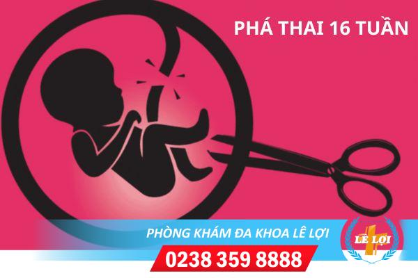 Thai 16 tuần tuổi có phá được không và có nguy hiểm không?