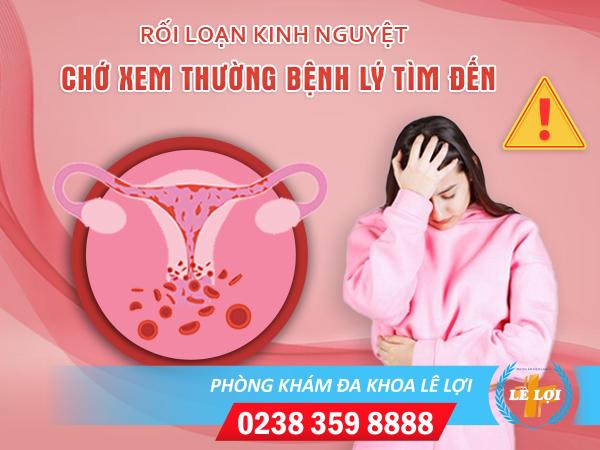 RỐI LOẠN KINH NGUYỆT CÓ NGUY HIỂM KHÔNG? CÁCH KHẮC PHỤC NHƯ THẾ NÀO?