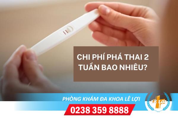 Chi phí phá thai 2 tuần bao nhiêu?