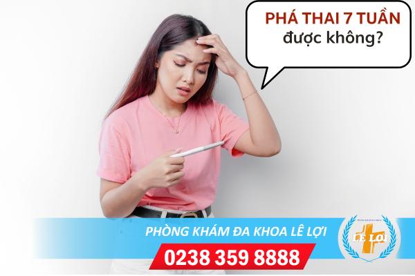 Bác sĩ chuyên khoa giải đáp: Thai 7 tuần tuổi có phá được không?