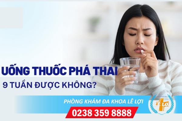 Uống thuốc phá thai 9 tuần có an toàn không?