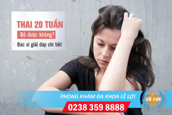 Bỏ thai 20 tuần có được không?