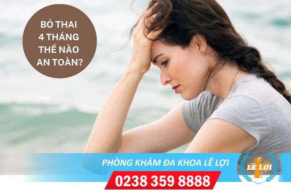 Cách phá bỏ thai 4 tháng tuổi an toàn