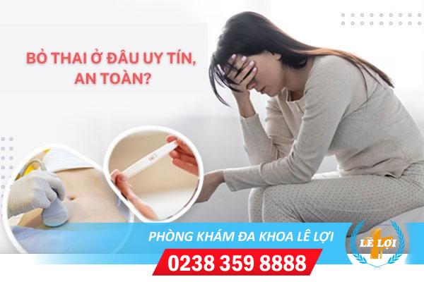 Bỏ thai ở đâu uy tín và an toàn?