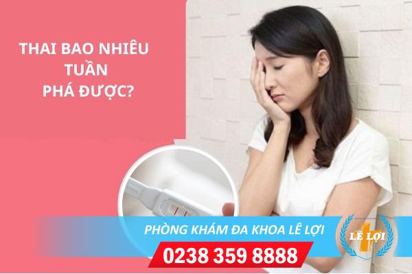 Thai bao nhiêu tuần thì phá được?